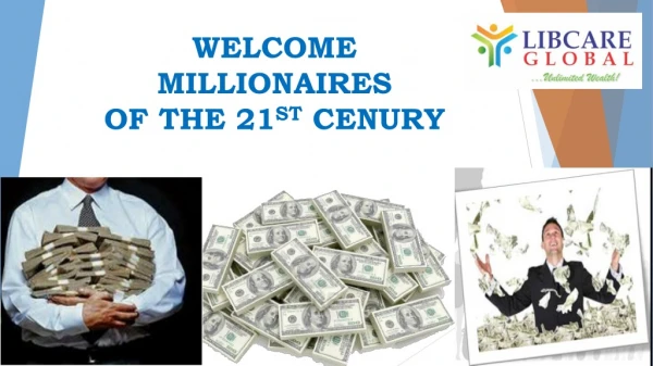 WELCOME MILLIONAIRES OF THE 21 ST CENURY