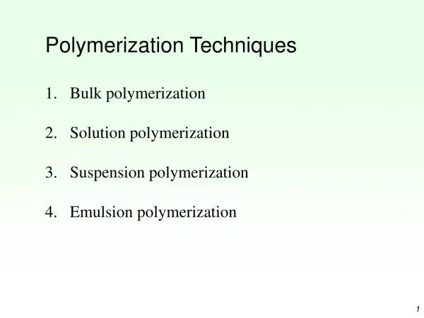 Polymerization Techniques Bulk polymerization Solution polymerization Suspension polymerization