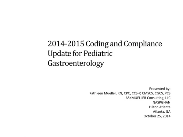 2014-2015 Coding and Compliance Update for Pediatric Gastroenterology