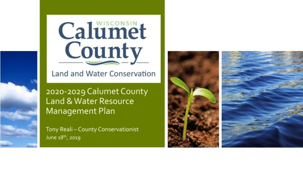 2020-2029 Calumet County Land &amp; Water Resource Management Plan Tony Reali – County Conservationist