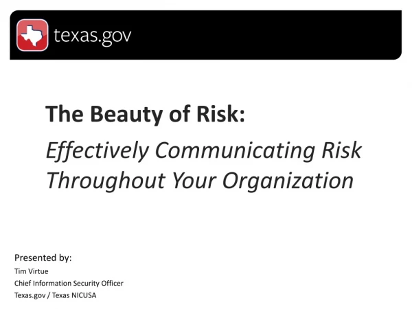 The Beauty of Risk: 	Effectively Communicating Risk 	Throughout Your Organization