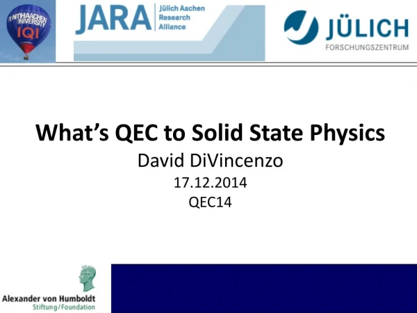 What’s QEC to Solid State Physics David DiVincenzo 17 .12.2014 QEC14