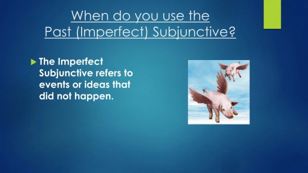 When do you use the Past (Imperfect) Subjunctive ?