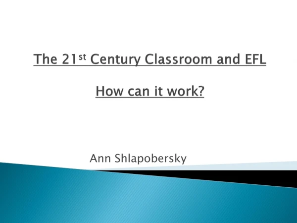 The 21 st Century Classroom and EFL How can it work?