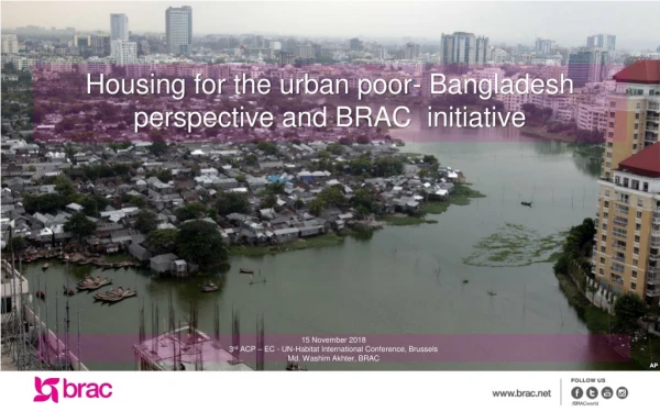 Housing for the urban poor- Bangladesh perspective and BRAC initiative