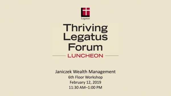 Janiczek Wealth Management 6th Floor Workshop February 12, 2019 11:30 AM–1:00 PM