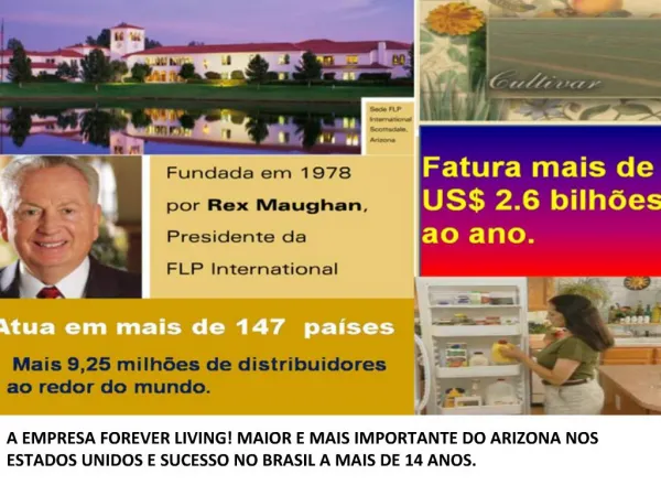 A EMPRESA FOREVER LIVING MAIOR E MAIS IMPORTANTE DO ARIZONA NOS ESTADOS UNIDOS E SUCESSO NO BRASIL A MAIS DE 14 ANOS.