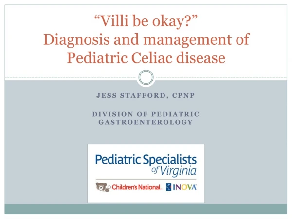 “Villi be okay?” Diagnosis and management of Pediatric Celiac disease