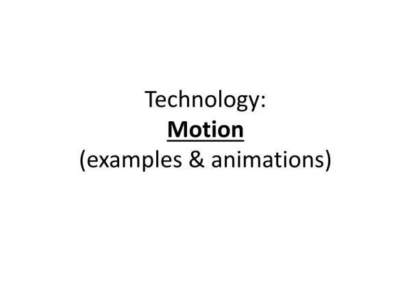 Technology: Motion (examples &amp; animations)