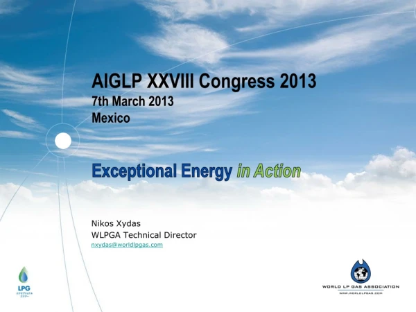 AIGLP XXVIII Congress 2013 7 th March 2013 Mexico Exceptional Energy in Action