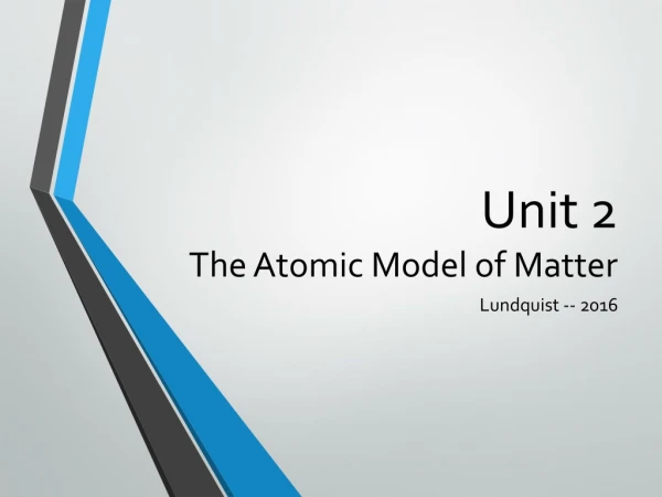 Unit 2 The Atomic Model of Matter