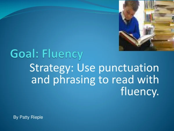 Goal: Fluency