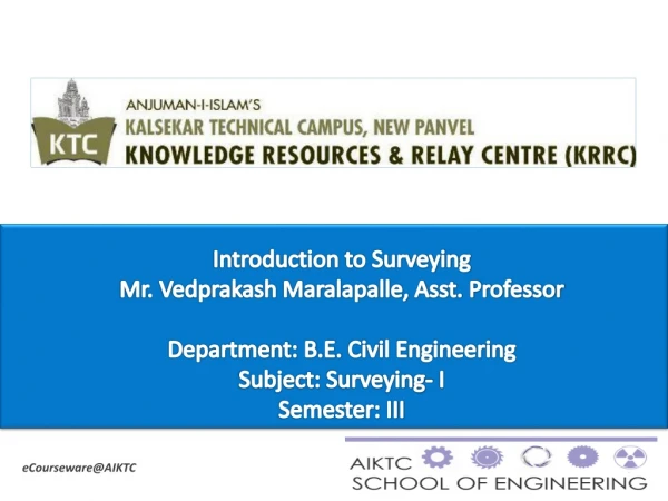 Introduction to Surveying Mr. Vedprakash Maralapalle, Asst. Professor