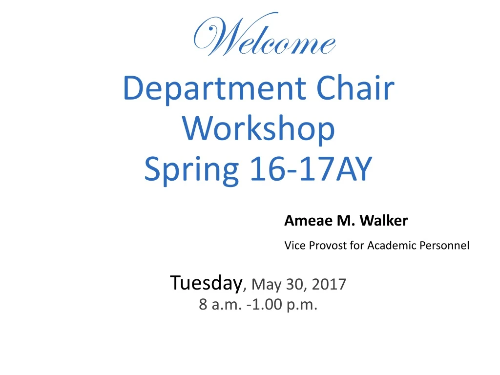 welcome department chair workshop spring 16 17ay tuesday may 30 2017 8 a m 1 00 p m