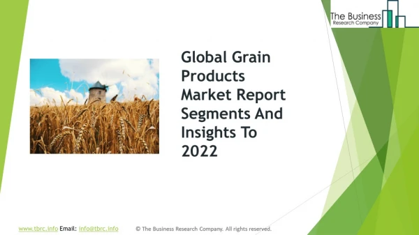 Global Grain Products Market Report Segments And Insights To 2022