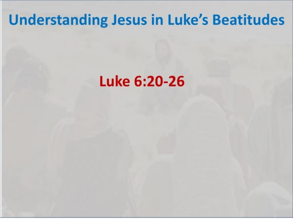 Understanding Jesus in Luke’s Beatitudes