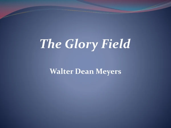 The Glory Field Walter Dean Meyers Unit Title: Argument with Logic, Kindness, and Respect .