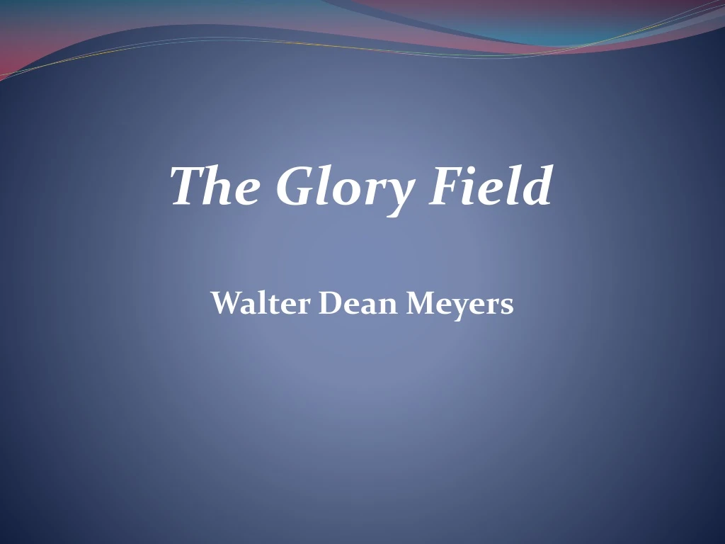 the glory field walter dean meyers unit title argument with logic kindness and respect