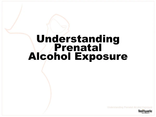 Understanding Prenatal Alcohol Exposure