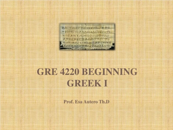 Gre 4220 BEGINNING GREEK i