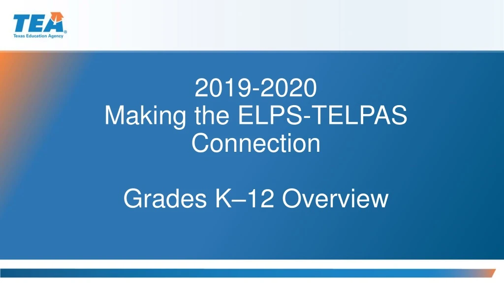 2019 2020 making the elps telpas connection grades k 12 overview