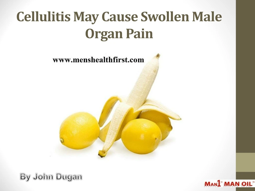 cellulitis may cause swollen male organ pain
