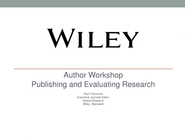 Author Workshop Publishing and Evaluating Research Paul Trevorrow Executive Journals Editor