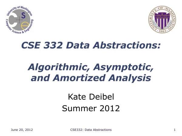 CSE 332 Data Abstractions: Algorithmic, Asymptotic, and Amortized Analysis