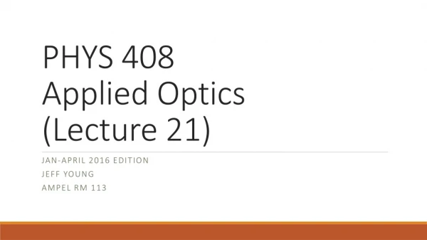 PHYS 408 Applied Optics (Lecture 21)