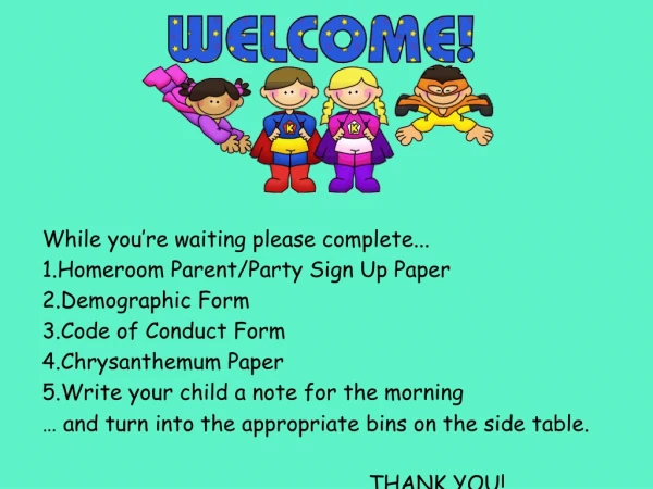 While you’re waiting please complete... Homeroom Parent/Party Sign Up Paper Demographic Form