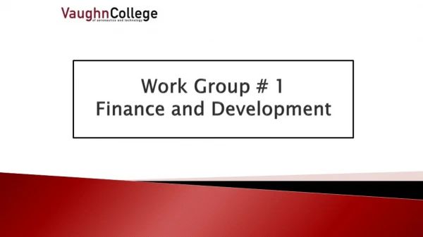 Work Group # 1 Finance and Development