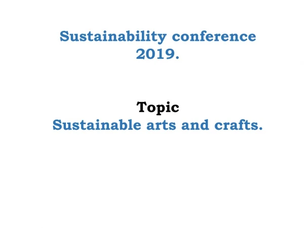 Sustainability conference 2019. Topic Sustainable arts and crafts.