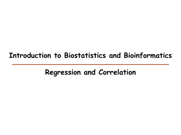 Introduction to Biostatistics and Bioinformatics Regression and Correlation