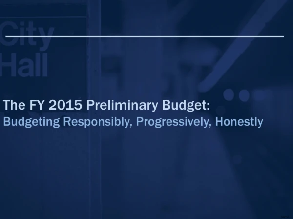 The FY 2015 Preliminary Budget: Budgeting Responsibly, Progressively, Honestly