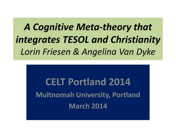 A Cognitive Meta-theory that integrates TESOL and Christianity Lorin Friesen &amp; Angelina Van Dyke