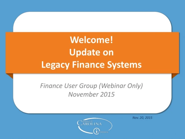 Welcome! Update on Legacy Finance Systems