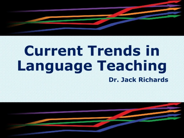 Current Trends in Language Teaching Dr. Jack Richards
