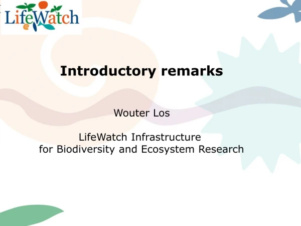 Introductory remarks Wouter Los LifeWatch Infrastructure for Biodiversity and Ecosystem Research