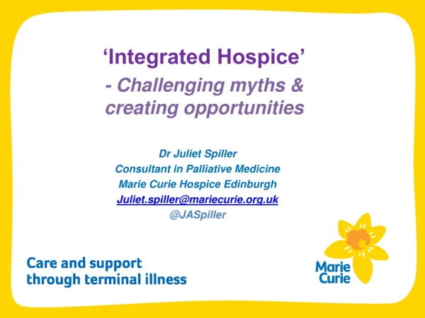 ‘Integrated Hospice’ - Challenging myths &amp; creating opportunities