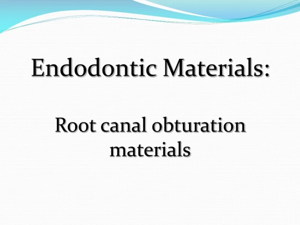 Endodontic Materials: Root canal obturation materials