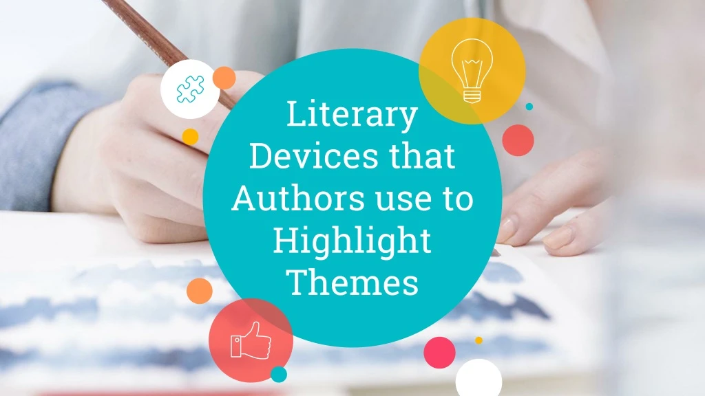literary devices that authors use to highlight themes