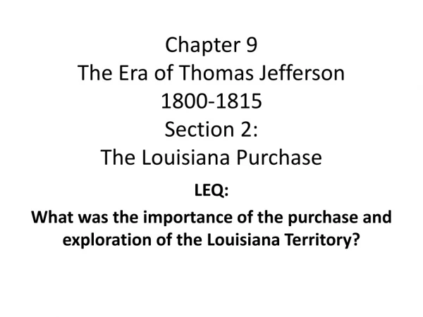 Chapter 9 The Era of Thomas Jefferson 1800-1815 Section 2: The Louisiana Purchase