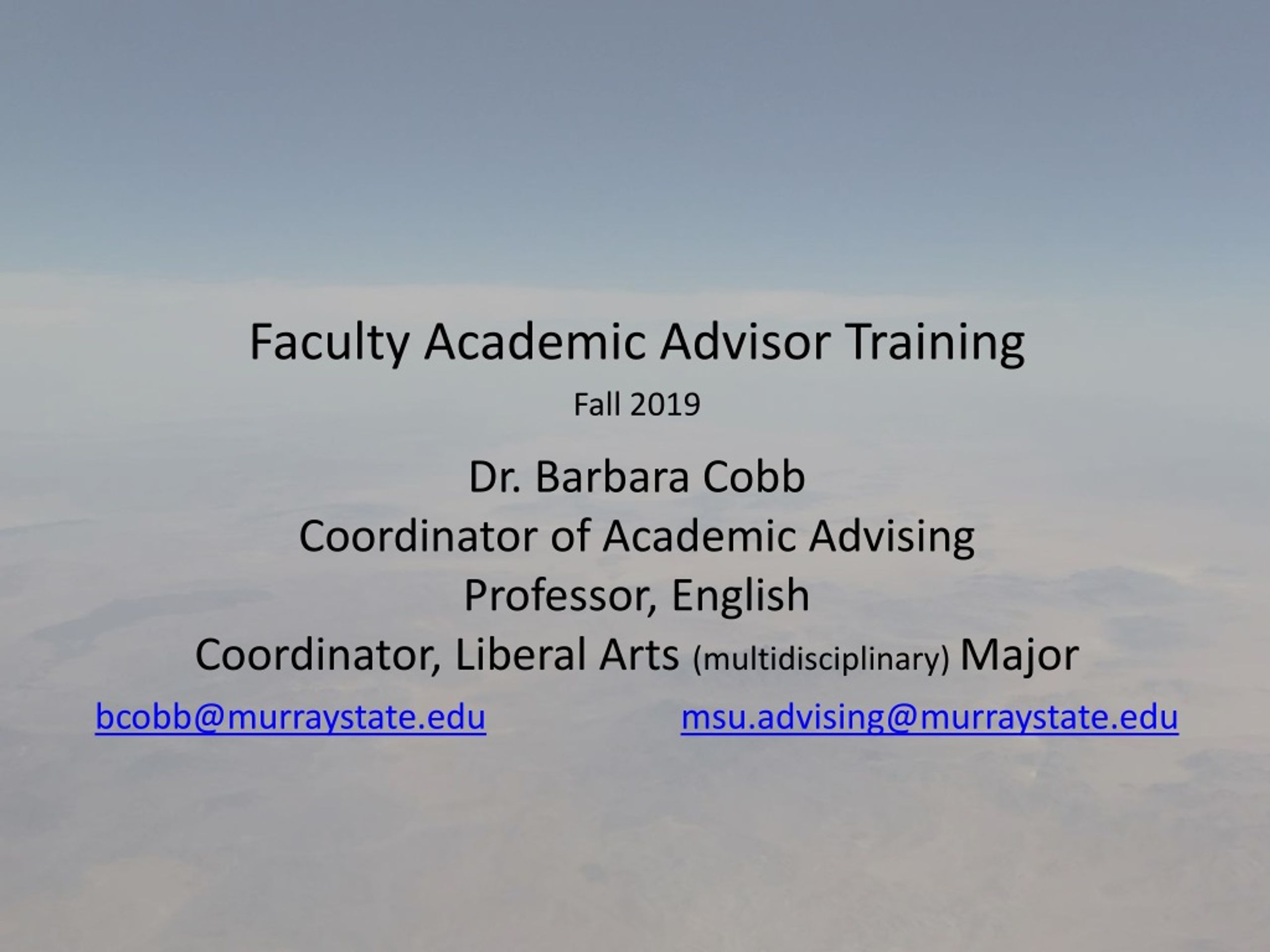 Faculty Academic Advisor Training Fall 2019 Dr. Barbara Cobb Coordinator of Academic Advising - slide 1