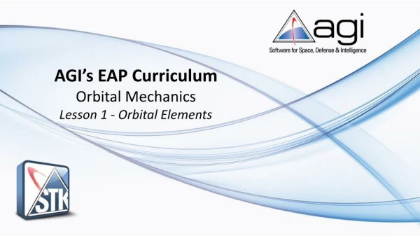 AGI’s EAP Curriculum Orbital Mechanics Lesson 1 - Orbital Elements