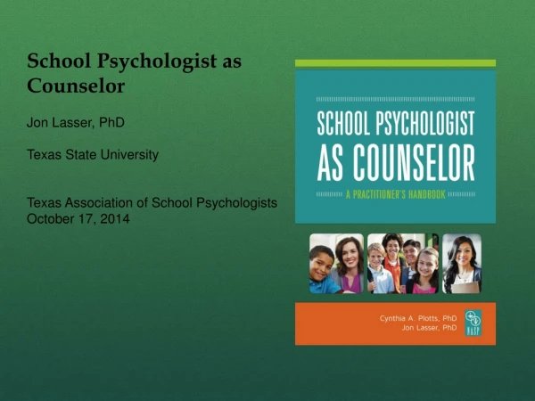 School Psychologist as Counselor Jon Lasser, PhD Texas State University