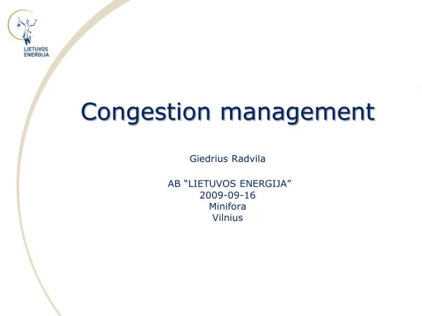 Congestion management Giedrius Radvila AB “ L IETUVOS ENERGIJA ” 200 9 -09-16 Minifora Vilnius