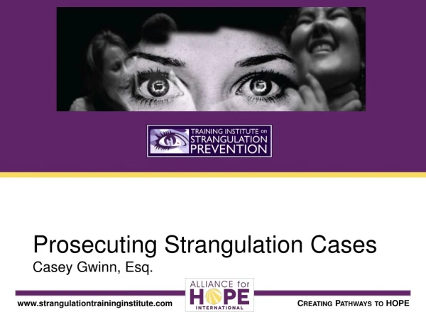 Prosecuting Strangulation Cases Casey Gwinn, Esq.