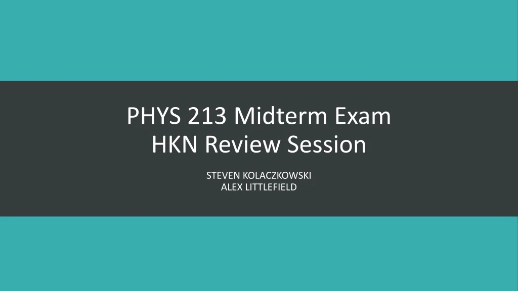 phys 213 midterm exam hkn review session