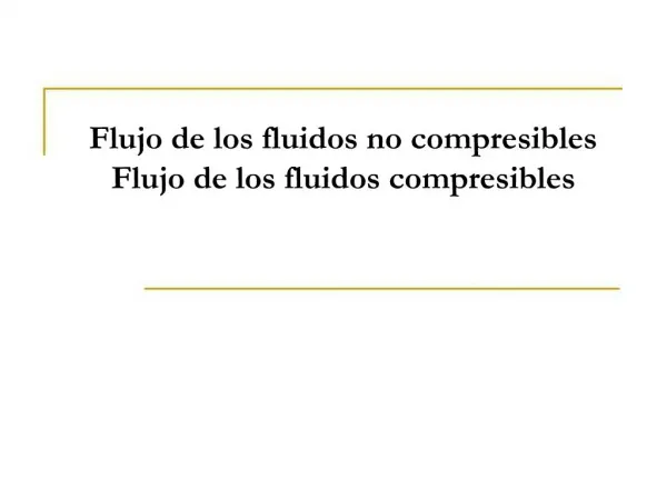 Flujo de los fluidos no compresibles Flujo de los fluidos compresibles