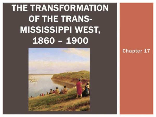 The Transformation of the Trans-Mississippi West, 1860 – 1900